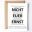 Grußkarte "Nicht euer Ernst"